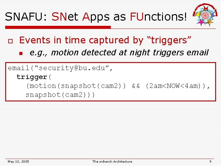 SNAFU: SNet Apps as FUnctions! o Events in time captured by “triggers” n e.