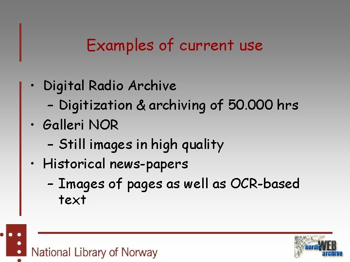 Examples of current use • Digital Radio Archive – Digitization & archiving of 50.