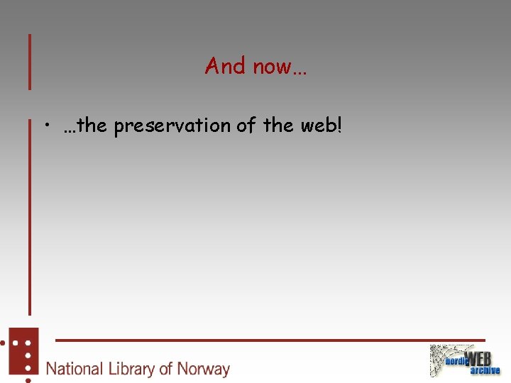 And now… • …the preservation of the web! 