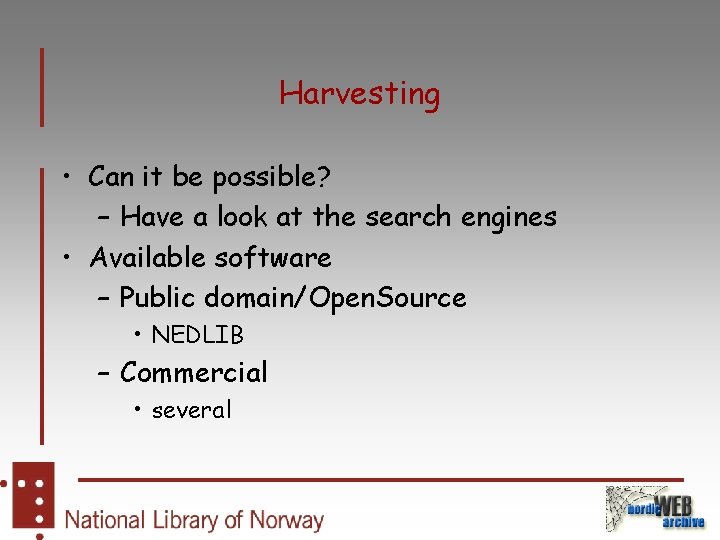 Harvesting • Can it be possible? – Have a look at the search engines