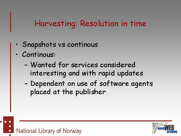 Harvesting: Resolution in time • Snapshots vs continous • Continous: – Wanted for services