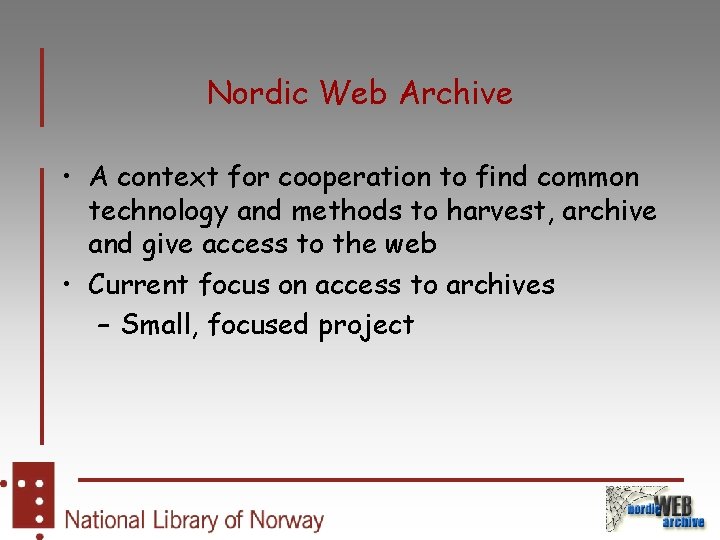 Nordic Web Archive • A context for cooperation to find common technology and methods