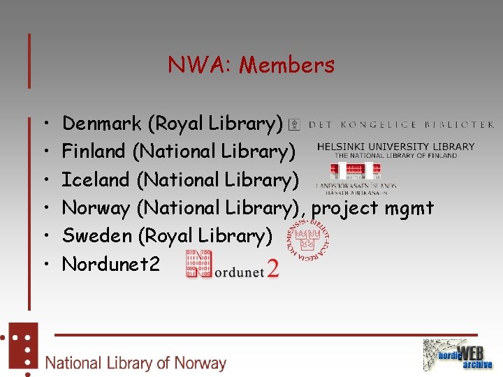 NWA: Members • • • Denmark (Royal Library) Finland (National Library) Iceland (National Library)