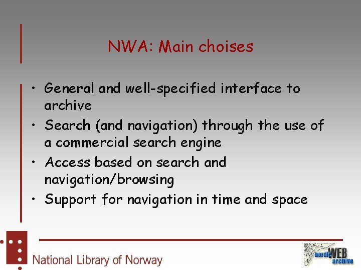 NWA: Main choises • General and well-specified interface to archive • Search (and navigation)