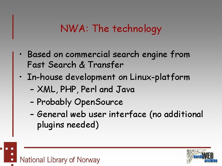 NWA: The technology • Based on commercial search engine from Fast Search & Transfer