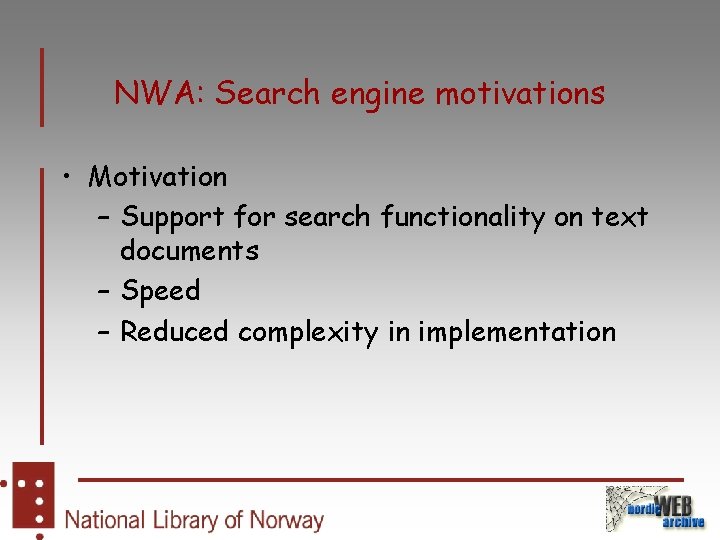 NWA: Search engine motivations • Motivation – Support for search functionality on text documents