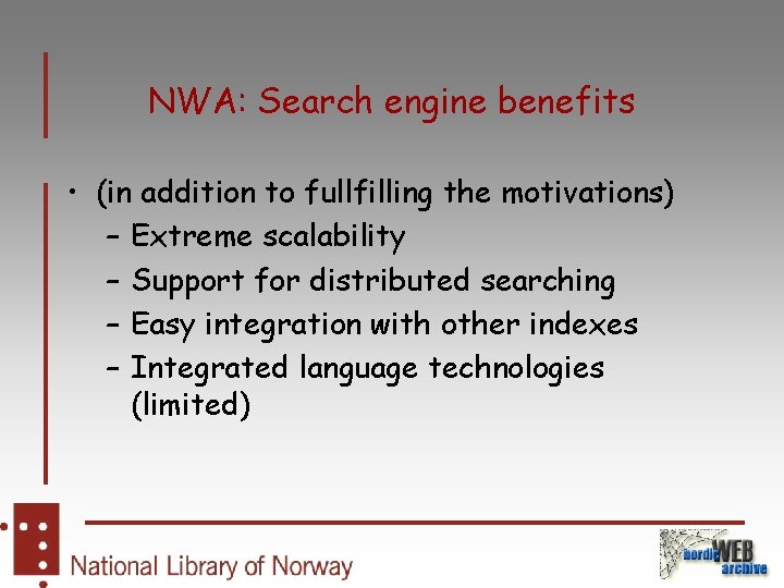 NWA: Search engine benefits • (in addition to fullfilling the motivations) – Extreme scalability