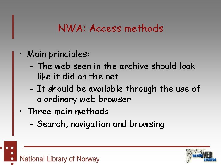 NWA: Access methods • Main principles: – The web seen in the archive should