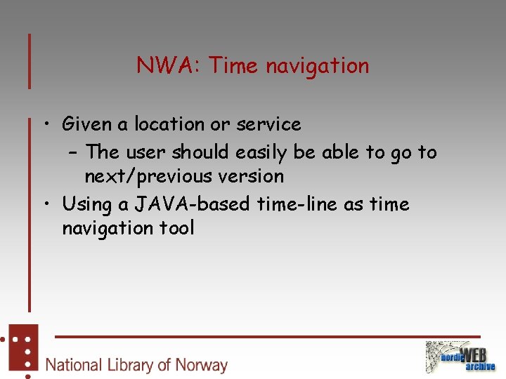 NWA: Time navigation • Given a location or service – The user should easily