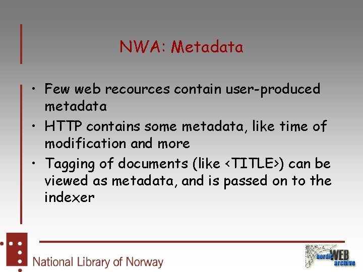NWA: Metadata • Few web recources contain user-produced metadata • HTTP contains some metadata,