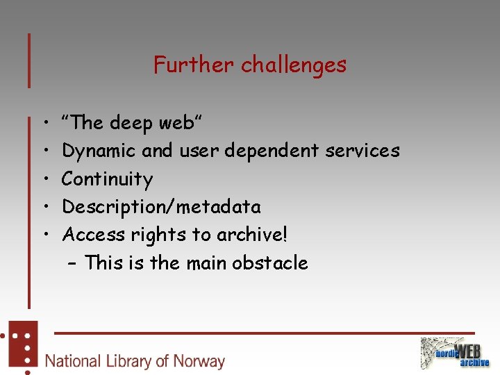 Further challenges • • • ”The deep web” Dynamic and user dependent services Continuity