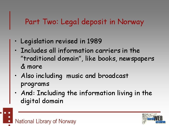 Part Two: Legal deposit in Norway • Legislation revised in 1989 • Includes all