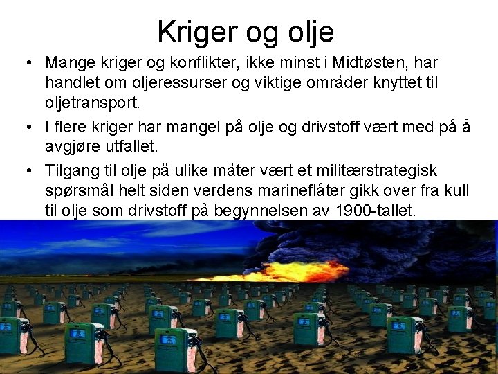 Kriger og olje • Mange kriger og konflikter, ikke minst i Midtøsten, har handlet