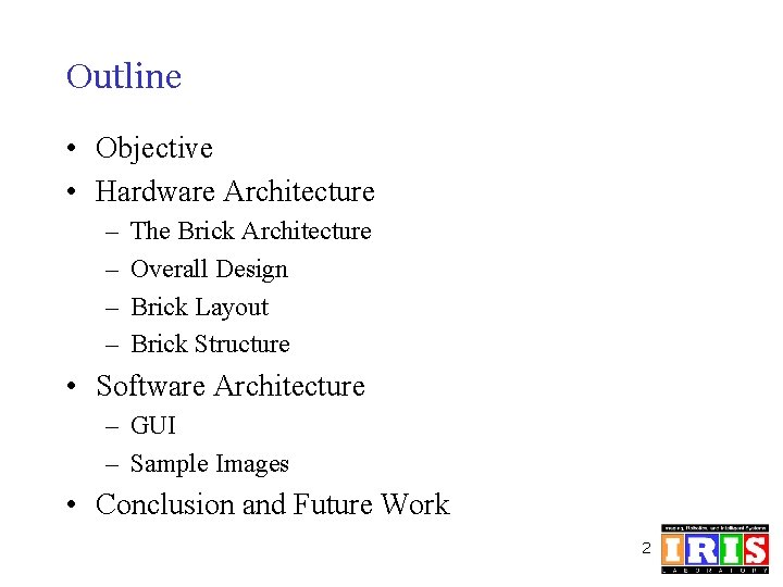 Outline • Objective • Hardware Architecture – – The Brick Architecture Overall Design Brick