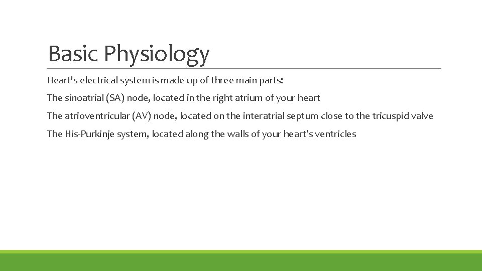 Basic Physiology Heart's electrical system is made up of three main parts: The sinoatrial