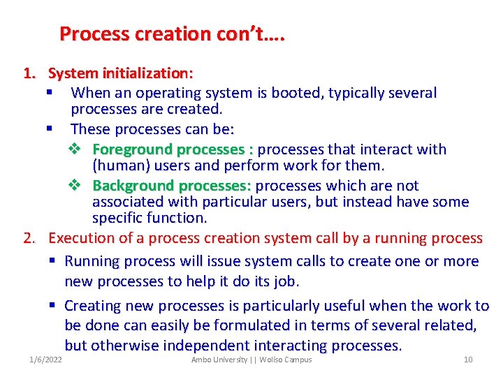 Process creation con’t…. 1. System initialization: § When an operating system is booted, typically