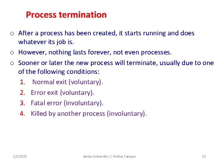 Process termination o After a process has been created, it starts running and does