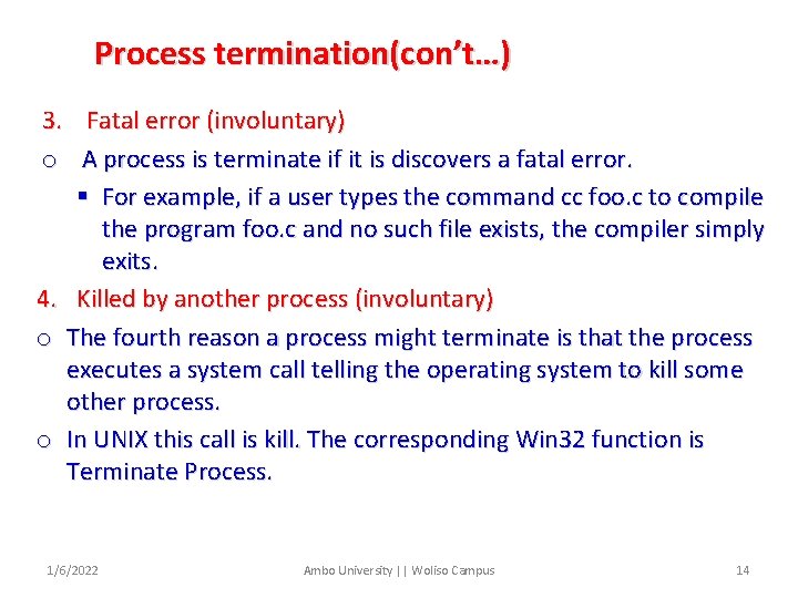 Process termination(con’t…) 3. Fatal error (involuntary) o A process is terminate if it is