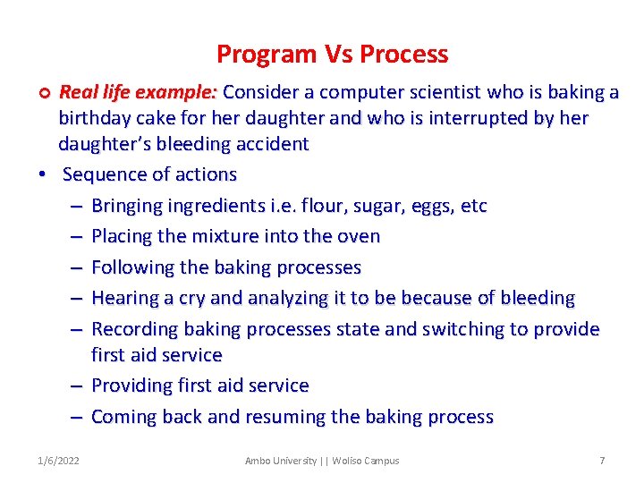 Program Vs Process Real life example: Consider a computer scientist who is baking a