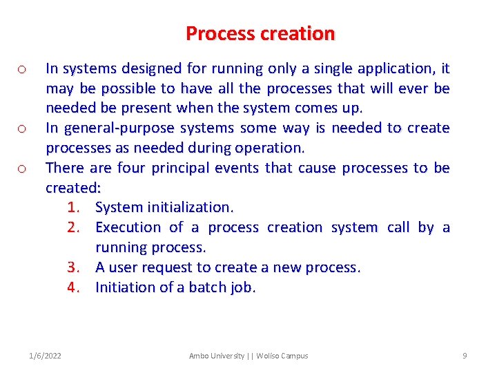 Process creation o o o In systems designed for running only a single application,