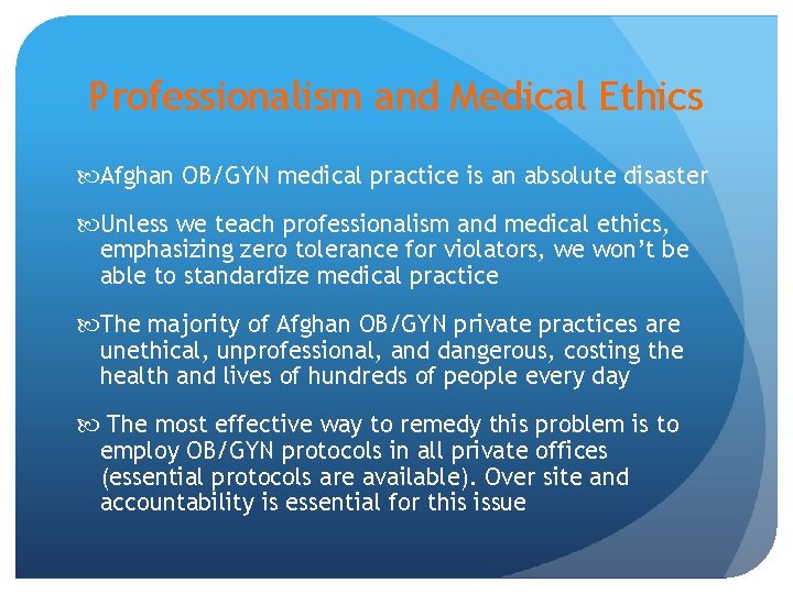 Professionalism and Medical Ethics Afghan OB/GYN medical practice is an absolute disaster Unless we