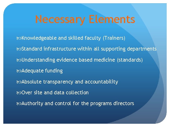 Necessary Elements Knowledgeable and skilled faculty (Trainers) Standard infrastructure within all supporting departments Understanding