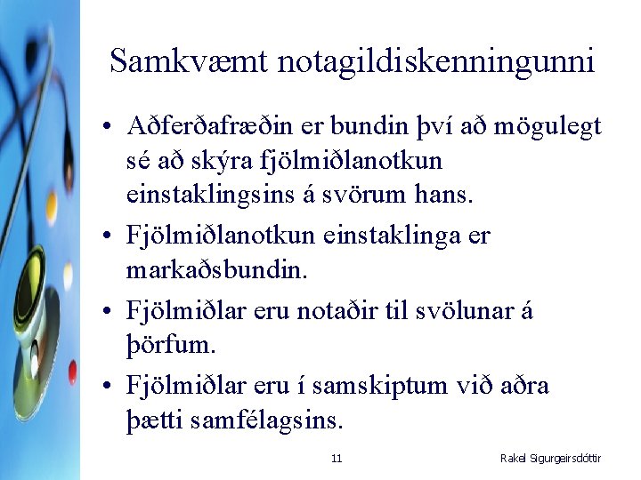 Samkvæmt notagildiskenningunni • Aðferðafræðin er bundin því að mögulegt sé að skýra fjölmiðlanotkun einstaklingsins