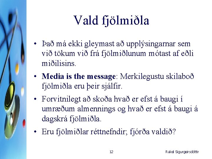 Vald fjölmiðla • Það má ekki gleymast að upplýsingarnar sem við tökum við frá