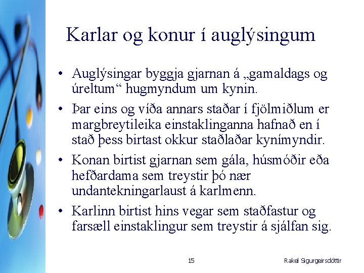 Karlar og konur í auglýsingum • Auglýsingar byggja gjarnan á „gamaldags og úreltum“ hugmyndum