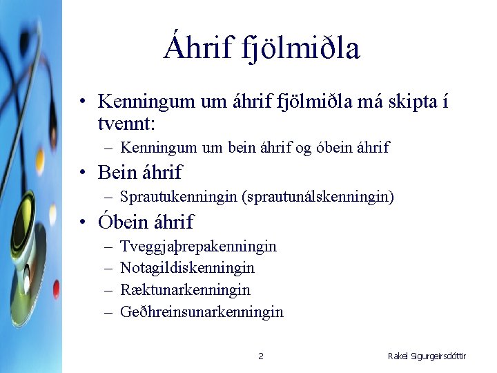 Áhrif fjölmiðla • Kenningum um áhrif fjölmiðla má skipta í tvennt: – Kenningum um