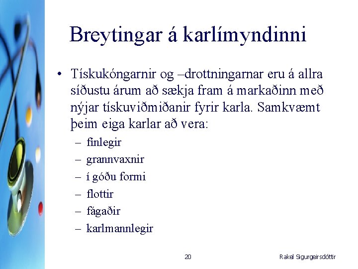 Breytingar á karlímyndinni • Tískukóngarnir og –drottningarnar eru á allra síðustu árum að sækja