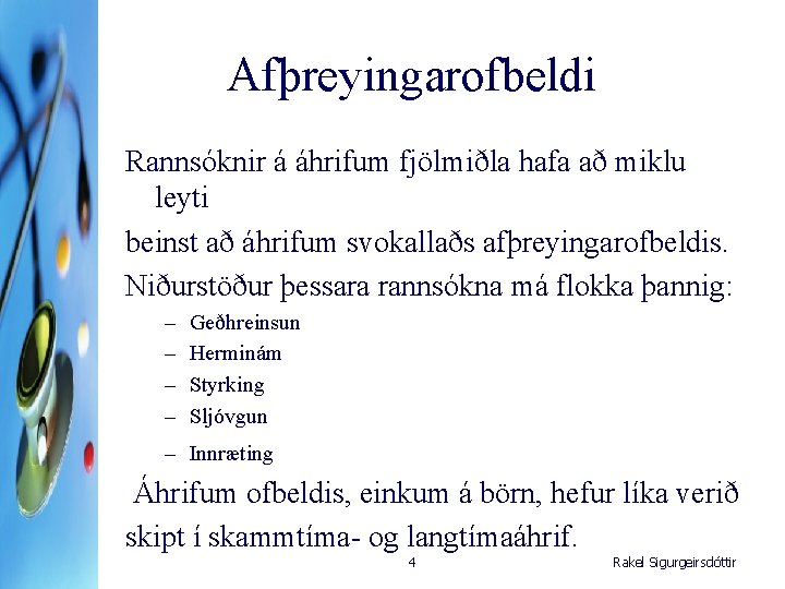 Afþreyingarofbeldi Rannsóknir á áhrifum fjölmiðla hafa að miklu leyti beinst að áhrifum svokallaðs afþreyingarofbeldis.