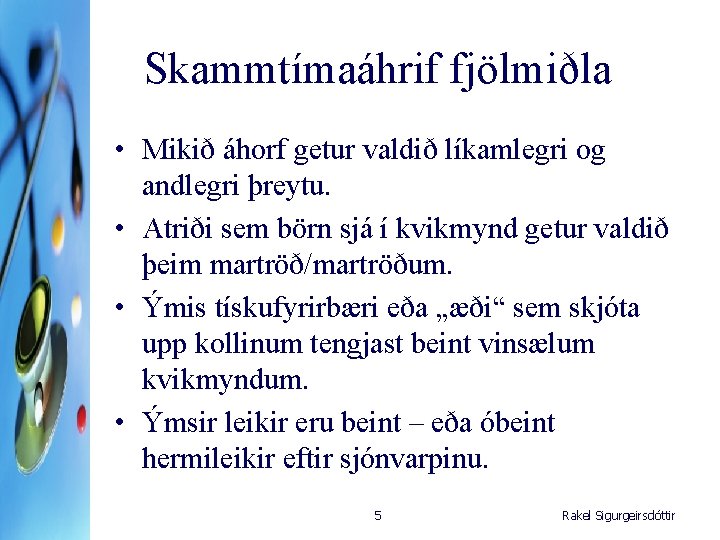 Skammtímaáhrif fjölmiðla • Mikið áhorf getur valdið líkamlegri og andlegri þreytu. • Atriði sem