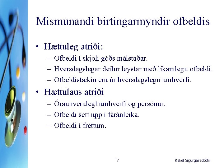 Mismunandi birtingarmyndir ofbeldis • Hættuleg atriði: – Ofbeldi í skjóli góðs málstaðar. – Hversdagslegar