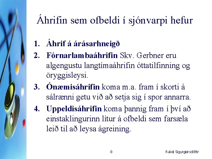 Áhrifin sem ofbeldi í sjónvarpi hefur 1. Áhrif á árásarhneigð 2. Fórnarlambaáhrifin Skv. Gerbner