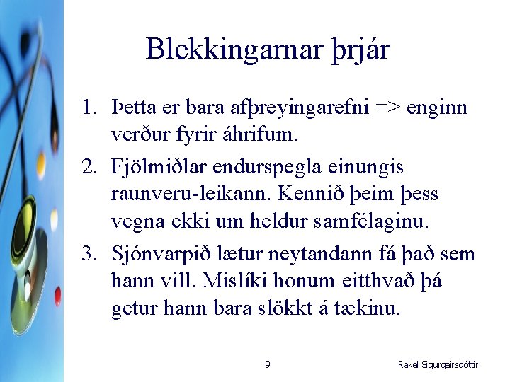 Blekkingarnar þrjár 1. Þetta er bara afþreyingarefni => enginn verður fyrir áhrifum. 2. Fjölmiðlar