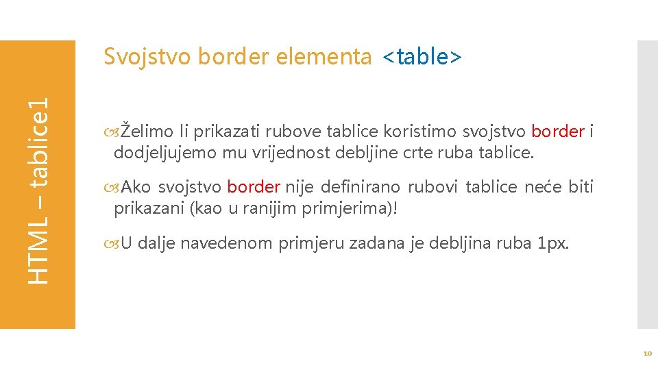 HTML – tablice 1 Svojstvo border elementa <table> Želimo li prikazati rubove tablice koristimo