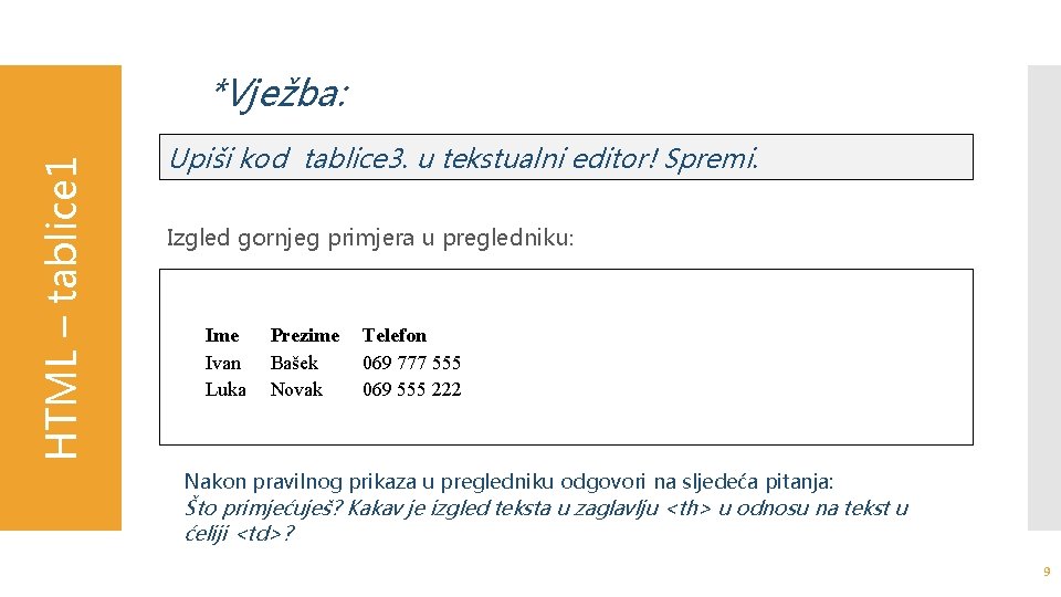 HTML – tablice 1 *Vježba: Upiši kod tablice 3. u tekstualni editor! Spremi. Izgled