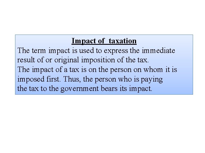 Impact of taxation The term impact is used to express the immediate result of