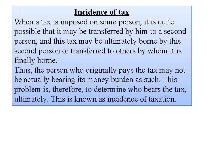 Incidence of tax When a tax is imposed on some person, it is quite