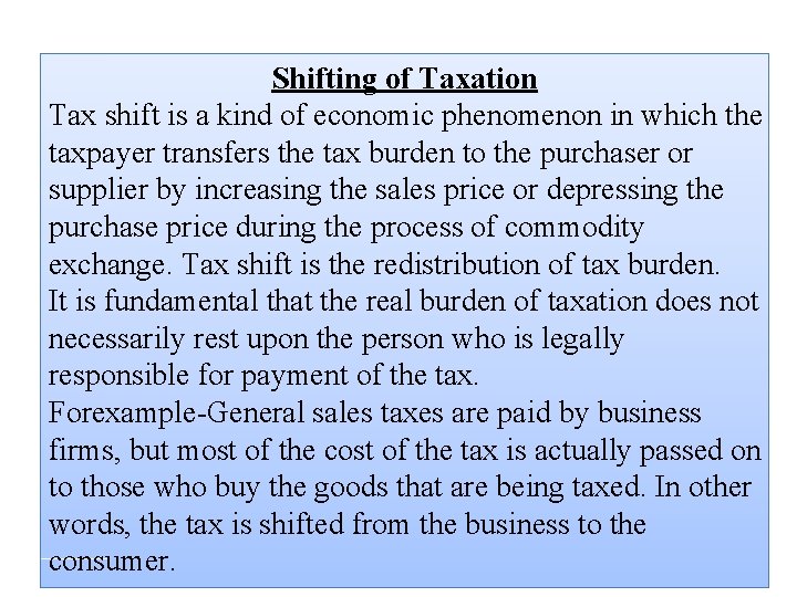 Shifting of Taxation Tax shift is a kind of economic phenomenon in which the