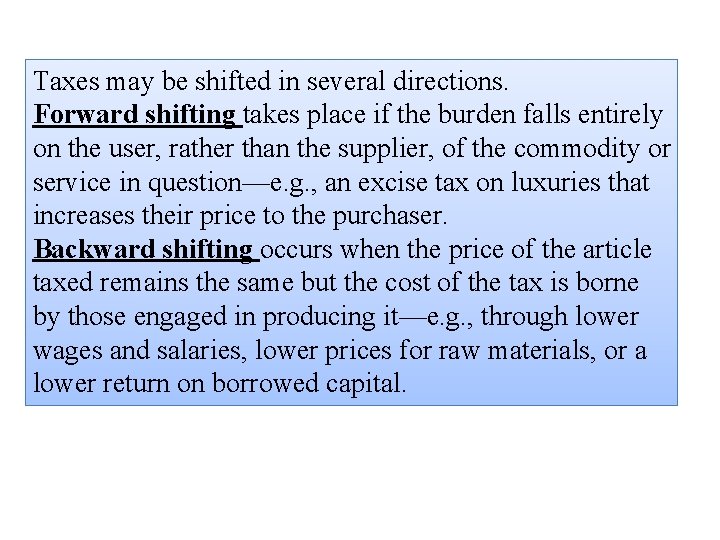 Taxes may be shifted in several directions. Forward shifting takes place if the burden