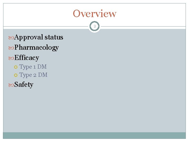Overview 2 Approval status Pharmacology Efficacy Type 1 DM Type 2 DM Safety 