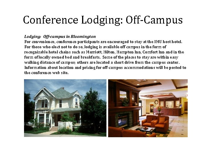 Conference Lodging: Off-Campus Lodging: Off-campus in Bloomington For convenience, conference participants are encouraged to