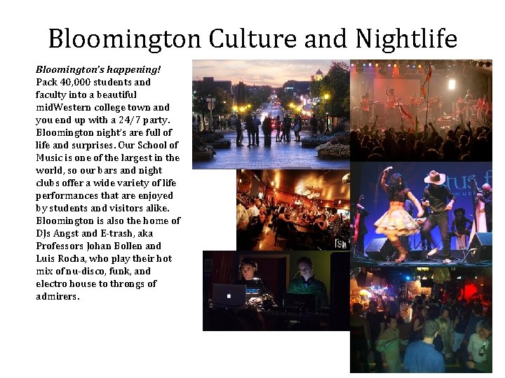 Bloomington Culture and Nightlife Bloomington’s happening! Pack 40, 000 students and faculty into a