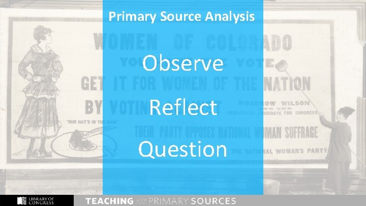 Primary Source Analysis Observe Reflect Question 