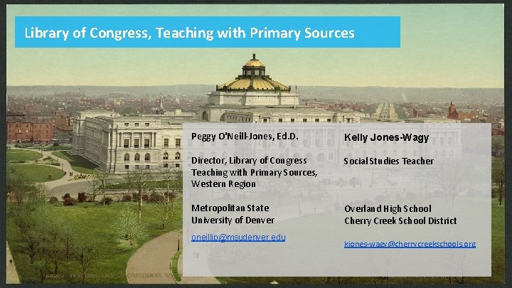 Library of Congress, Teaching with Primary Sources Peggy O'Neill-Jones, Ed. D. Kelly Jones-Wagy Director,