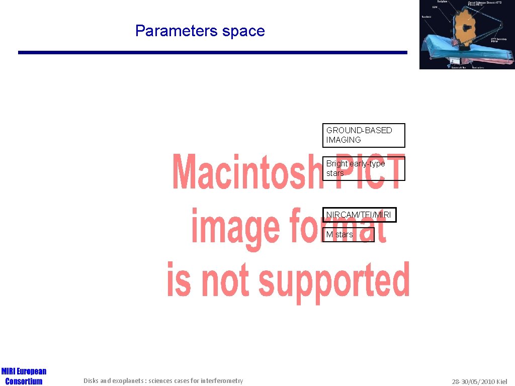 Parameters space GROUND-BASED IMAGING Bright early-type stars NIRCAM/TFI/MIRI M stars Disks and exoplanets :