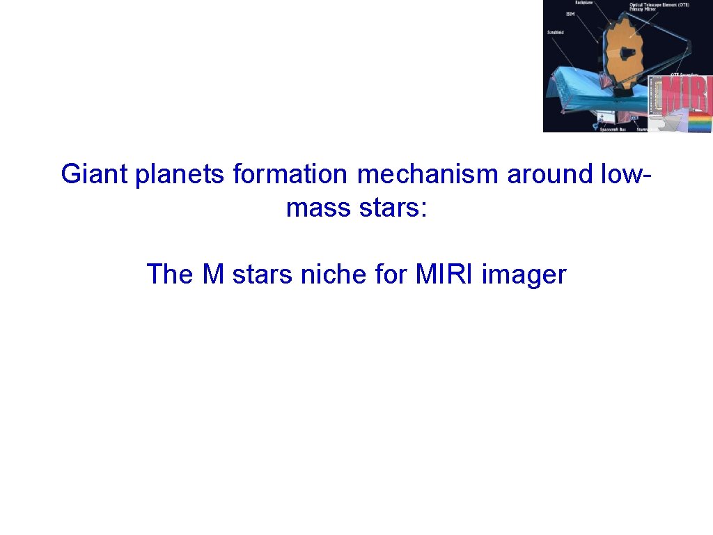 Giant planets formation mechanism around lowmass stars: The M stars niche for MIRI imager