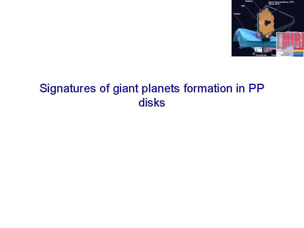 Signatures of giant planets formation in PP disks 